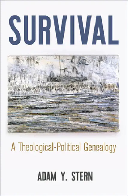 Survival: A Theological-Political Genealogy by Adam Y. Stern