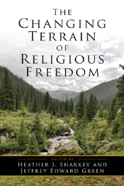 The Changing Terrain of Religious Freedom by Heather J. Sharkey