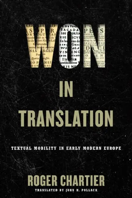 Won in Translation: Textual Mobility in Early Modern Europe by Roger Chartier, John H. Pollack