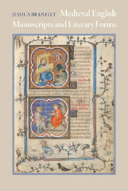 Medieval English Manuscripts and Literary Forms by Jessica Brantley