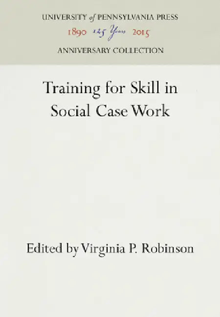 Training for Skill in Social Case Work by Virginia P. Robinson