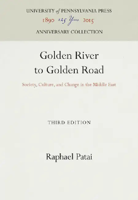 Golden River to Golden Road: Society, Culture, and Change in the Middle East by Raphael Patai