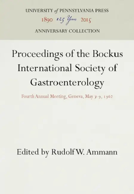 Proceedings of the Bockus International Society of Gastroenterology: Fourth Annual Meeting, Geneva, May 7-9, 1962 by Rudolf W. Ammann