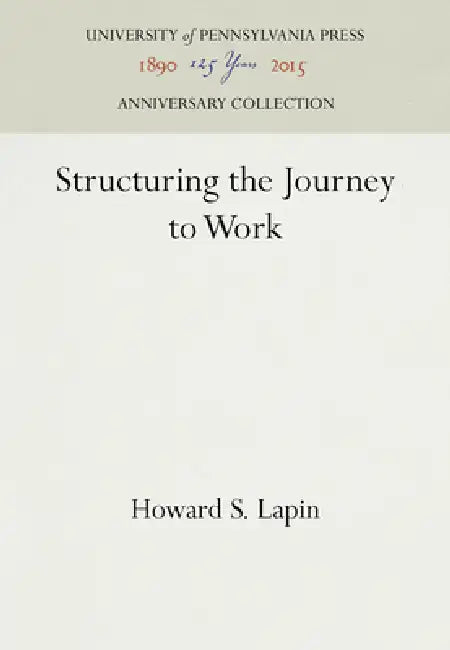 Structuring the Journey to Work by Howard S. Lapin