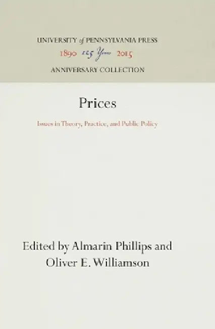 Prices: Issues in Theory, Practice, and Public Policy by Almarin Phillips, Oliver E. Williamson