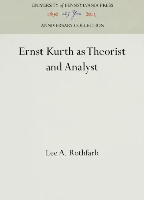 Ernst Kurth as Theorist and Analyst by Lee A. Rothfarb
