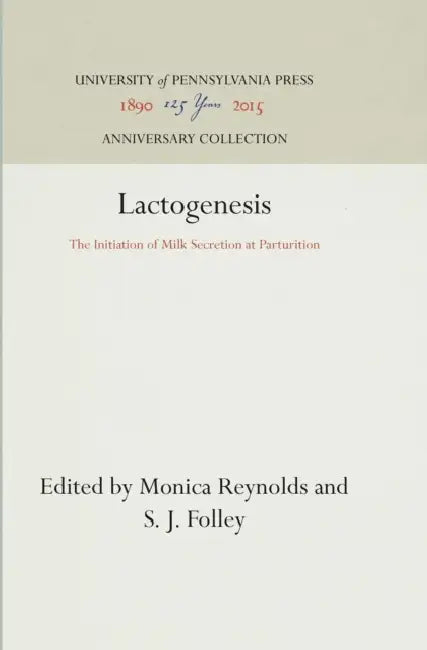Lactogenesis: The Initiation of Milk Secretion at Parturition by Monica Reynolds, S. J. Folley