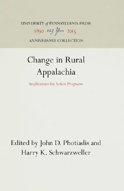 Change in Rural Appalachia by John D. Photiadis, Harry K. Schwarzweller