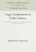 Negro Employment in Public Utilities: A Study of Racial Policies in the Electric Power, Gas, and Telephone Industries by Bernard E. Anderson