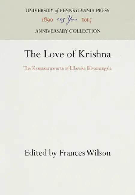 The Love of Krishna: The Krsnakarnamrta of Lilasuka Bilvamangala by Frances Wilson, Frances Wilson