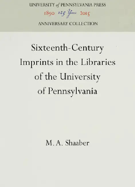 Sixteenth-Century Imprints in the Libraries of the University of Pennsylvania by M. a. Shaaber
