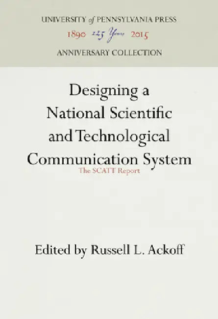 Designing a National Scientific and Technological Communication System: The Scatt Report by Russell L. Ackoff
