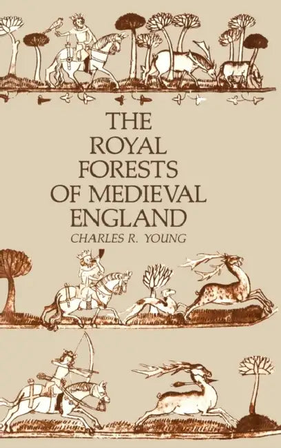 The Royal Forests of Medieval England by Charles R. Young