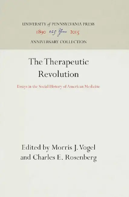 The Therapeutic Revolution by Morris J. Vogel, Charles E. Rosenberg