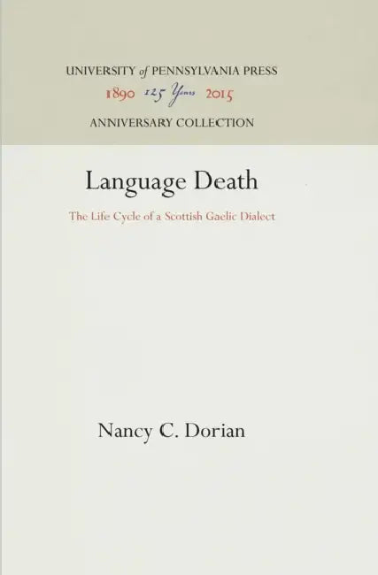 Language Death: The Life Cycle of a Scottish Gaelic Dialect by Nancy C. Dorian
