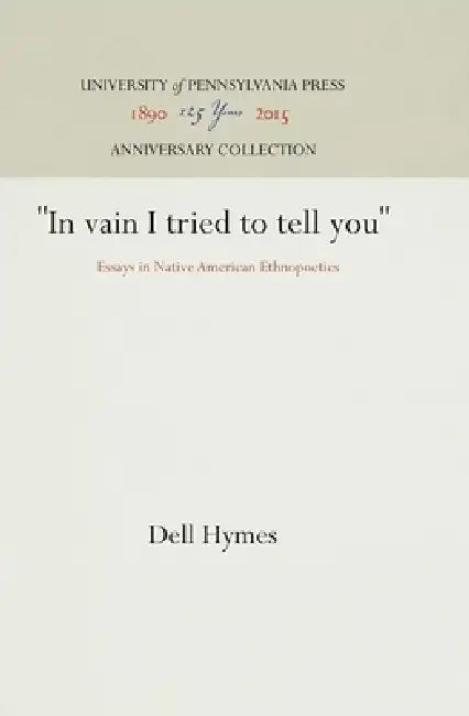 In Vain I Tried to Tell You: Essays in Native American Ethnopoetics by Dell Hymes