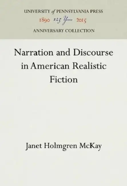 Narration and Discourse in American Realistic Fiction by Janet Holmgren McKay