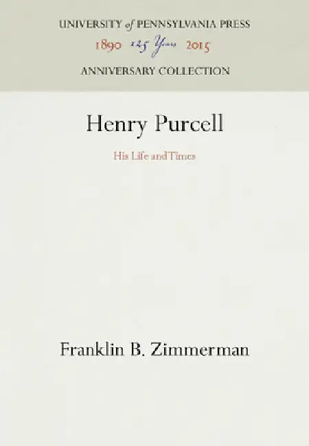 Henry Purcell: His Life and Times by Franklin B. Zimmerman