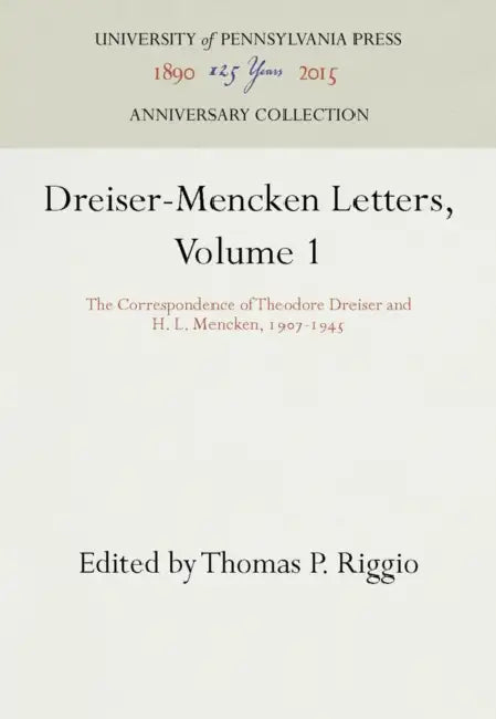 Dreiser-Mencken Letters, Volume 1: The Correspondence of Theodore Dreiser and H. L. Mencken, 197-1945 by Theodore Dreiser, H. L. Mencken, Thomas P. Riggio