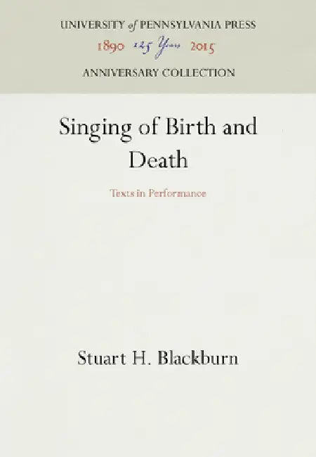 Singing of Birth and Death: Texts in Performance by Stuart H. Blackburn
