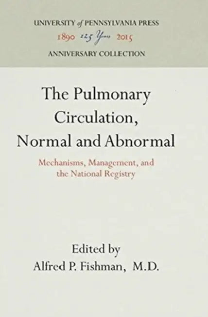 The Pulmonary Circulation, Normal and Abnormal: Mechanisms, Management, and the National Registry by M. D.