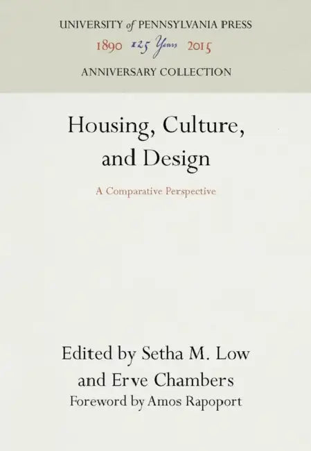 Housing, Culture, and Design: A Comparative Perspective by Setha M. Low, Erve Chambers, Amos Rapoport