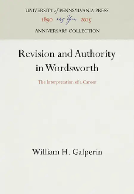Revision and Authority in Wordsworth: The Interpretation of a Career by William H. Galperin