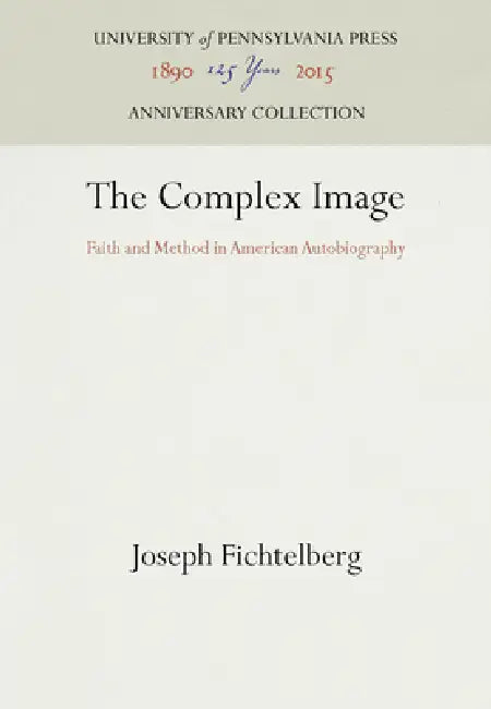 The Complex Image: Faith and Method in American Autobiography by Joseph Fichtelberg