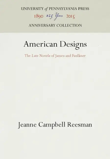 American Designs: The Late Novels of James and Faulkner by Jeanne Campbell Reesman