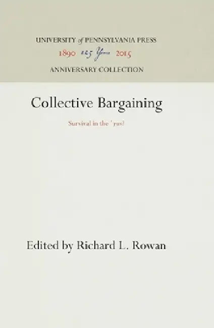 Collective Bargaining: Survival in the '7s? by Richard L. Rowan