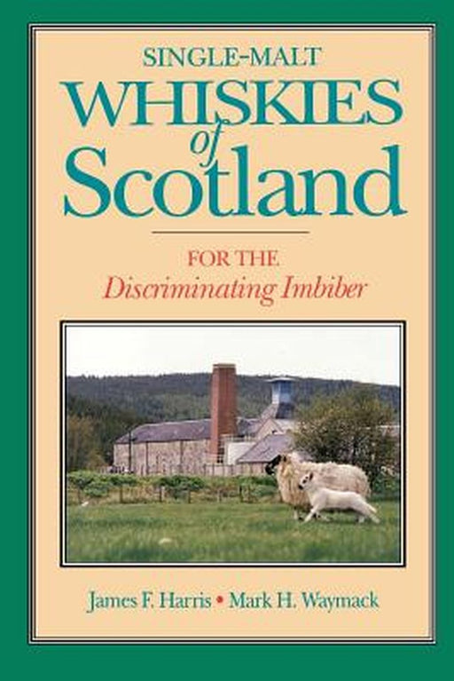 Single-Malt Whiskies of Scotland: For the Discriminating Imbiber by Harris, James F.