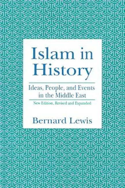 Islam in History: Ideas, People, and Events in the Middle East by Bernard W. Lewis