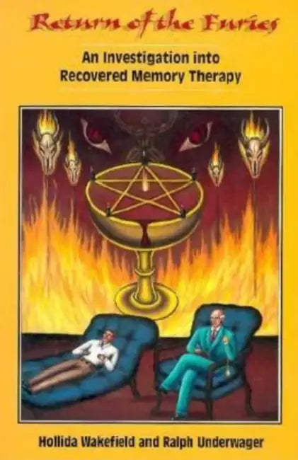 Return of the Furies: An Investigation Into Recovered Memory Therapy by Hollida Wakefield