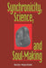 Synchronicity, Science, and Soulmaking: Understanding Jungian Syncronicity Through Physics, Buddhism, and Philosphy by Victor Mansfield