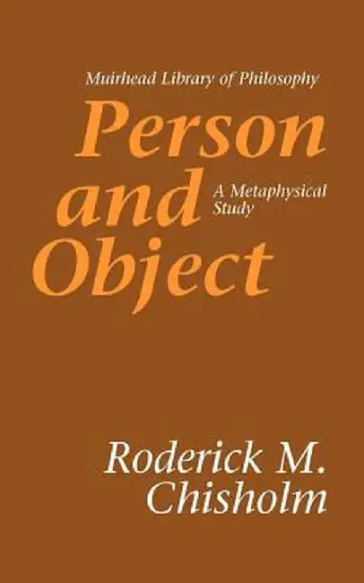 Person and Object: A Metaphysical Study by Roderick M. Chisholm