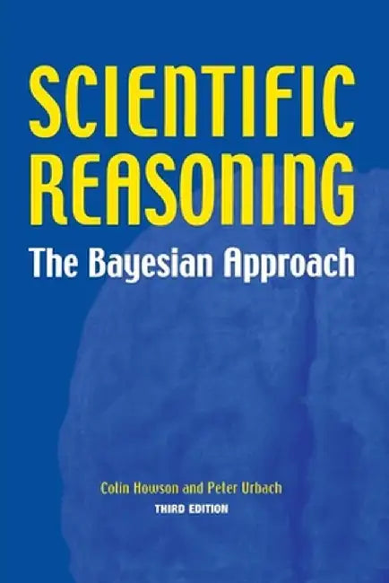Scientific Reasoning: The Bayesian Approach by Colin Howson