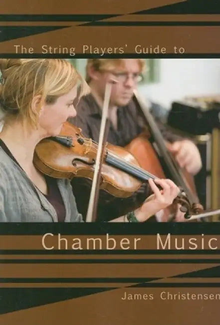 The String Player's Guide to Chamber Music by James Christensen