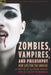Zombies, Vampires, and Philosophy: New Life for the Undead by Richard Greene