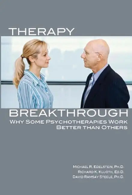 Therapy Breakthrough: Why Some Psychotherapies Work Better Than Others by Michael R. Edelstein