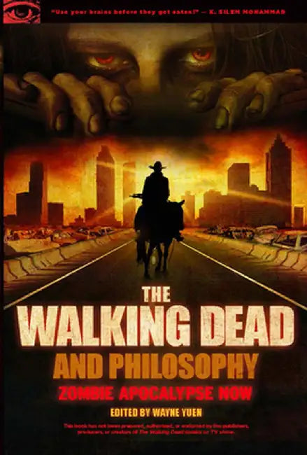 The Walking Dead and Philosophy: Zombie Apocalypse Now by Wayne Yuen