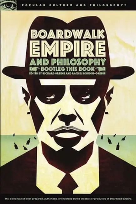 Boardwalk Empire and Philosophy: Bootleg This Book by Richard Greene