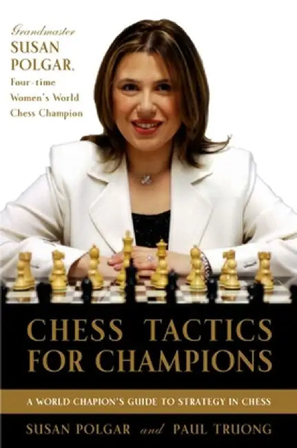 Chess Tactics for Champions: A Step-By-Step Guide to Using Tactics and Combinations the Polgar Way by Susan Polgar