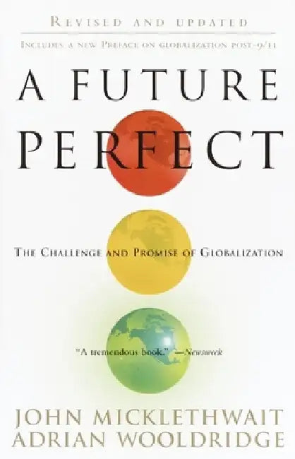 A Future Perfect: The Challenge and Promise of Globalization by John Micklethwait