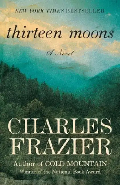 Thirteen Moons: Thirteen Moons: A Novel by Charles Frazier