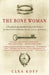 The Bone Woman: The Bone Woman: A Forensic Anthropologist's Search for Truth in the Mass Graves of Rwanda, Bosnia, Croatia, and Kosovo by Clea Koff