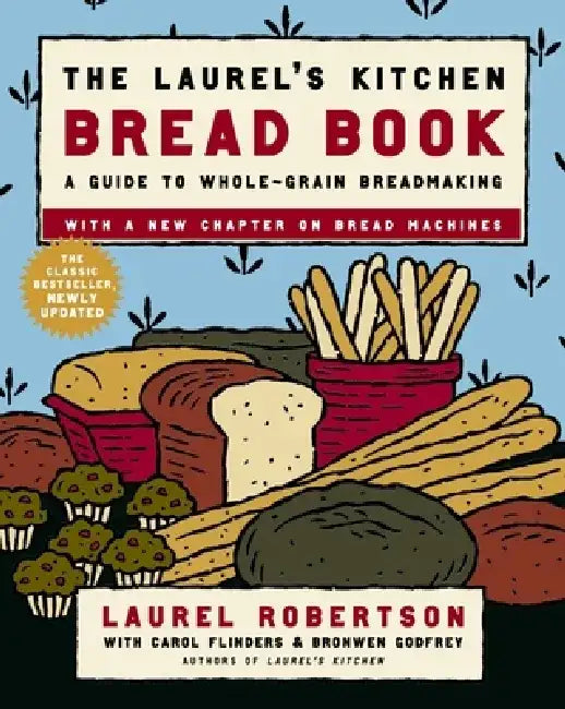 The Laurel's Kitchen Bread Book: A Guide to Whole-Grain Breadmaking by Laurel Robertson
