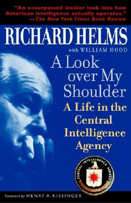A Look Over My Shoulder: A Life in the Central Intelligence Agency by Richard Helms