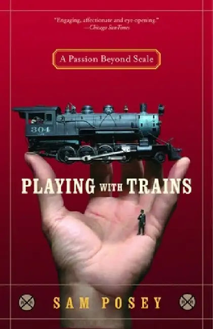 Playing with Trains: A Passion Beyond Scale by Sam Posey