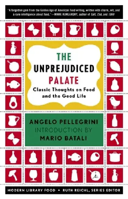 The Unprejudiced Palate: Classic Thoughts on Food and the Good Life by Angelo M. Pellegrini