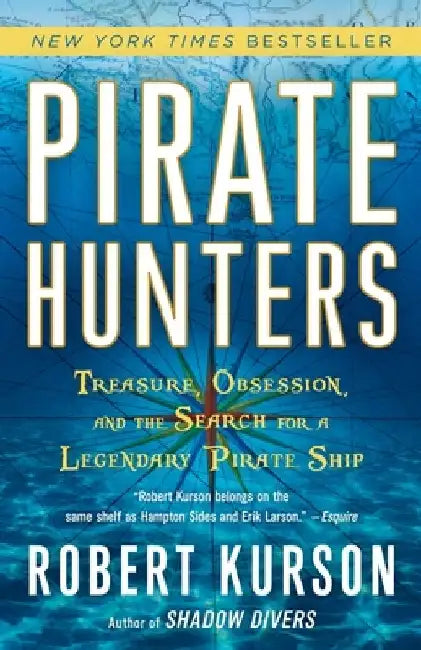 Pirate Hunters: Treasure, Obsession, and the Search for a Legendary Pirate Ship by Robert Kurson